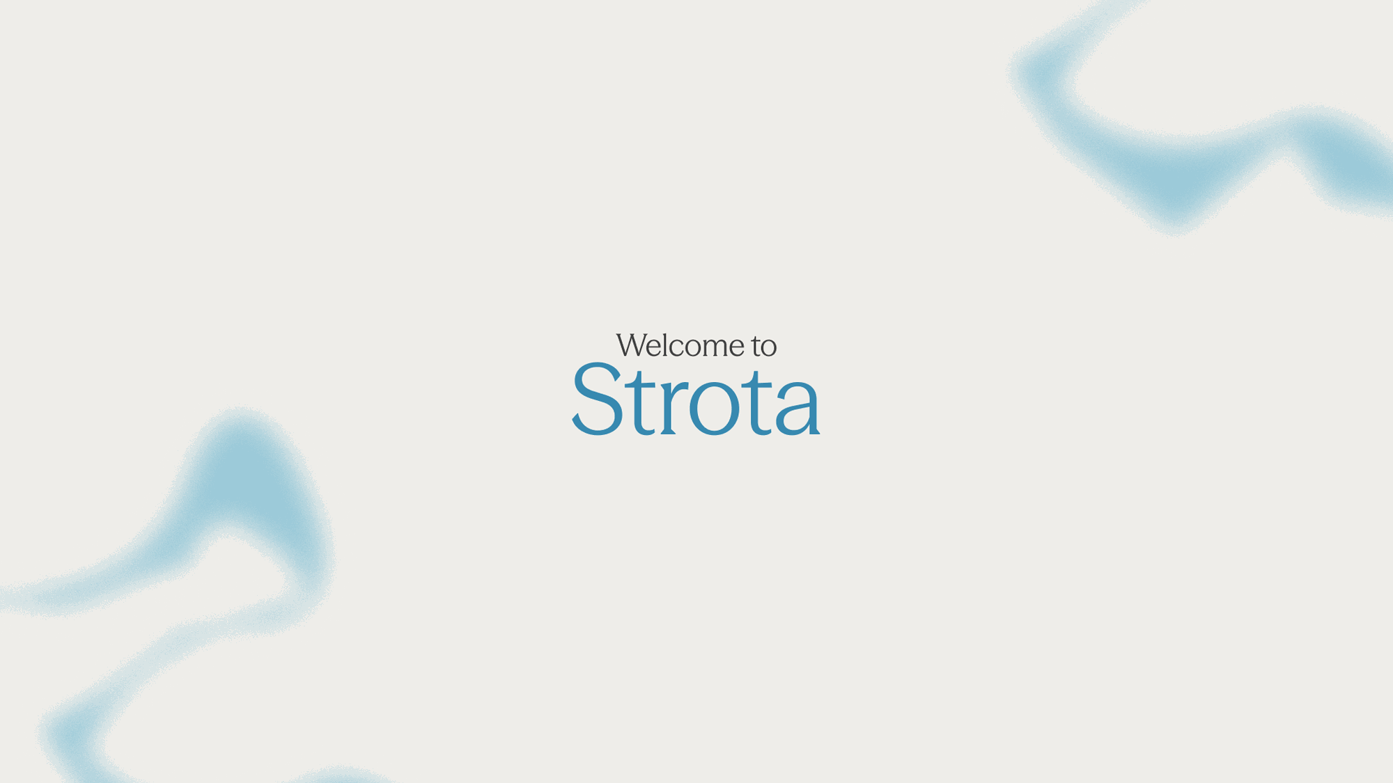 The Strota welcome screen: &ldquo;Welcome to Strota&rdquo; set on a soft off-white field with pale blue shapes drifting through it